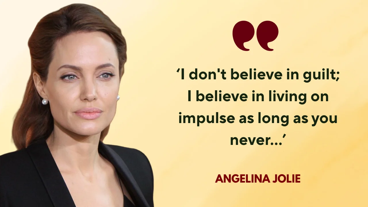 Quote of the day by Angelina Jolie