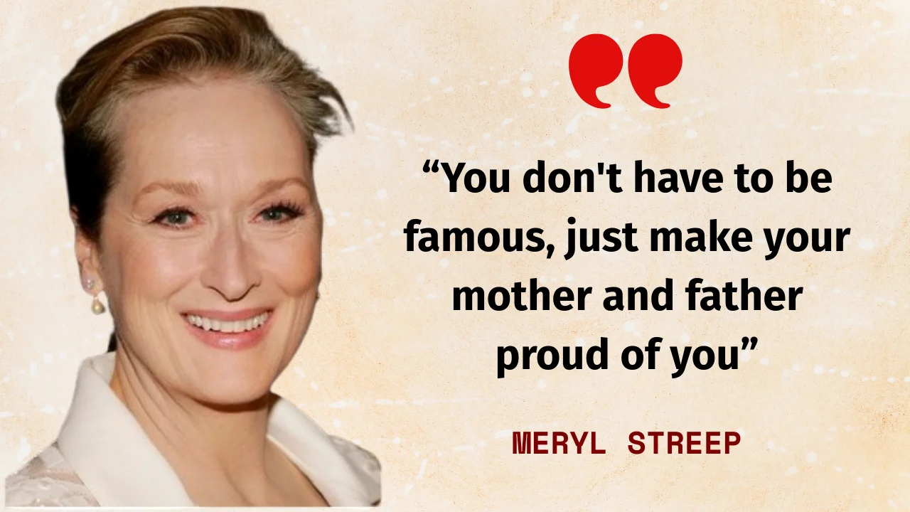 Quote of the day by Meryl Streep