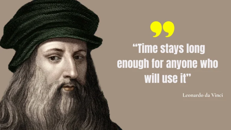 Quote of the day by Leonardo da Vinci: “Time stays long enough for anyone who will use it”
